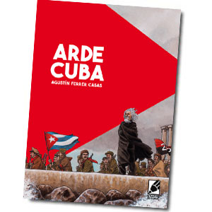 Portada de Arde Cuba, un cómic histórico de acción y aventuras dibujado por Agustín Ferrer Casas.